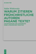 Cover: Warum zitieren fr&uuml;hchristliche Autoren pagane Texte? - De Gruyter