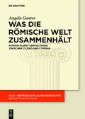 Cover: Was die r&ouml;mische Welt zusammenh&auml;lt - De Gruyter