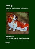 Cover: Gemeinschaftsprojekt der Facebook&reg; Gruppe Heike Jebsen / Buddy Tierisch spannende Abenteuer Hermann der f&uuml;nf Jahre alte Basset - epubli