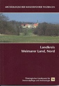 Cover: Arch&auml;ologischer Wanderf&uuml;hrer Th&uuml;ringen 16: Landkreis Weimarer Land, Nord - Beier & Beran