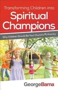 Cover: Transforming Children into Spiritual Champions - Why Children Should Be Your Church`s #1 Priority - Baker Academic, Div of Baker Publishing Group