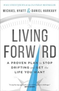Cover: Living Forward - A Proven Plan to Stop Drifting and Get the Life You Want - Baker Academic, Div of Baker Publishing Group