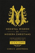 Cover: Medieval Wisdom for Modern Christia - Brazos Press, Div of Baker Publishing Group