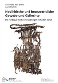 Cover: Neolithische und bronzezeitliche Gewebe und Geflechte - Amt f&uuml;r Raumentwicklung Arch&auml;ologie und Denkmalpflege