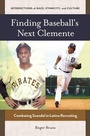 Cover: Finding Baseball's Next Clemente - Praeger Publishers Inc