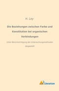 Cover: Die Beziehungen zwischen Farbe und Konstitution bei organischen Verbindungen - Literaricon Verlag