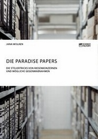 Abbildung von: Die Paradise Papers. Die Steuertricks von Riesenkonzernen und mögliche Gegenmaßnahmen - ScienceFactory