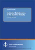 Cover: Horizontal Collaboration in the Maritime Industry: Ports and Terminals - Anchor Academic Publishing