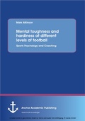 Cover: Mental toughness and hardiness at different levels of football. Sports Psychology and Coaching. - Anchor Academic Publishing