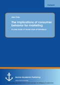 Cover: The implications of consumer behavior for marketing A case study of social class at Sainsbury - Anchor Academic Publishing