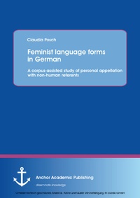 Abbildung von: Feminist language forms in German: A corpus-assisted study of personal appellation with non-human referents - Diplomica Verlag