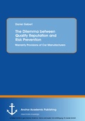 Cover: The Dilemma between Quality Reputation and Risk Prevention: Warranty Provisions of Car Manufacturers - Anchor Academic Publishing