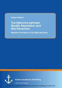 Abbildung von: The Dilemma between Quality Reputation and Risk Prevention: Warranty Provisions of Car Manufacturers - Anchor Academic Publishing