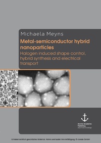 Abbildung von: Metal-semiconductor hybrid nanoparticles: Halogen induced shape control, hybrid synthesis and electrical transport - Diplomica Verlag