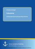 Cover: Futurama: Looking Backward at Present Day America - Anchor Academic Publishing