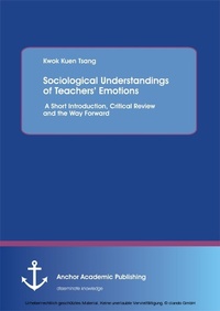 Bild: Sociological Understandings of Teachers' Emotions: A Short Introdution, Critical Review, and the Way Forward - Anchor Academic Publishing