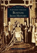 Cover: A Journey Through Boston Irish History - Arcadia Publishing (SC)