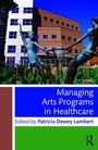 Cover: Managing Arts Programs in Healthcare - Routledge