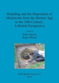 Cover: Hoarding and the Deposition of Metalwork from the Bronze Age to the 20th Century: A British Perspective - BAR Publishing