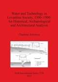 Cover: Water and Technology in Levantine Society 1300-1900: A Historical Archaeological and Architectural Analysis - BAR Publishing