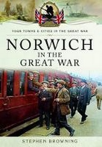 Enlarge image Cover: Norwich in the Great War - Pen & Sword Military