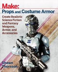 Abbildung von: Make: Props and Costume Armor - Make Community, LLC