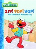 Cover: Zip! Pop! Hop! and Other Fun Words to Say: Sesame Street - Random House Inc