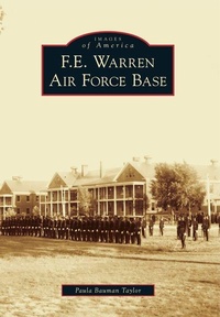 Enlarge image Cover: F.E. Warren Air Force Base - Arcadia Publishing (SC)