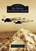 Cover: The Oregon Air National Guard - Arcadia Publishing (SC)