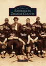 Cover: Baseball in Orange County - Arcadia Publishing (SC)