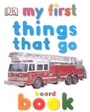 Cover: My First Things That Go Board Book - DK Publishing (Dorling Kindersley)