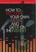 Cover: How to Record Your Own Music and Get it On the Internet: Volume 9 - Chartwell Books