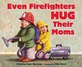 Cover: Even Firefighters Hug Their Moms - Turtleback Books