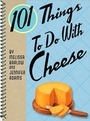 Cover: 101 Things To Do with Cheese - Gibbs M. Smith Inc