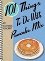 Cover: 101 Things To Do with Pancake Mix - Gibbs M. Smith Inc