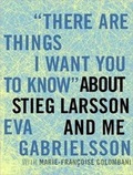 Cover: "There Are Things I Want You to Know" About Stieg Larsson and Me - Tantor Media, Inc