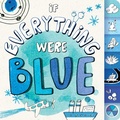 Cover: If Everything Were Blue - Little Simon