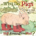 Cover: Why Do Pigs Roll Around in the Mud? - Flowerpot Press