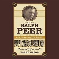 Enlarge image Cover: Ralph Peer and the Making of Popular Roots Music - Lyric Audiobooks
