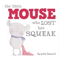 Cover: The Little Mouse Who Lost Her Squeak - Little Bee Books