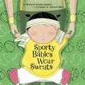 Cover: Sporty Babies Wear Sweats - Tricycle Press