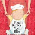 Cover: Foodie Babies Wear Bibs - Tricycle Press