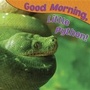 Cover: Good Morning, Little Python! - Rourke Publishing