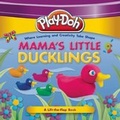 Cover: Play-Doh: Mama's Little Ducklings - Silver Dolphin Books