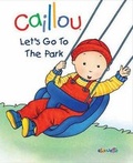 Cover: Caillou: Let's Go to the Park - Caillou