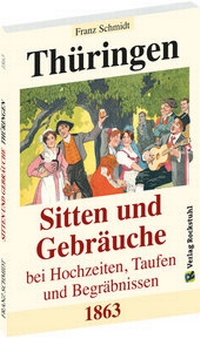 Abbildung von: Thüringen - Sitten und Gebräuche bei Hochzeiten, Taufen und Begräbnissen 1863 - Verlag Rockstuhl