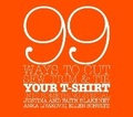 Cover: 99 Ways To Cut, Sew, Trim, And Tie Your T-Shirt - Potter Craft