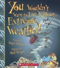 Cover: You Wouldn't Want to Live Without Extreme Weather! - Turtleback Books