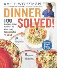 Enlarge image Cover: Dinner Solved! 100 Ingenious Recipes That Make the Whole Family Happy, Including You! - Turtleback Books
