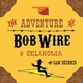 Cover: The Adventure of Bob Wire in Oklahoma - MINDSTIR MEDIA